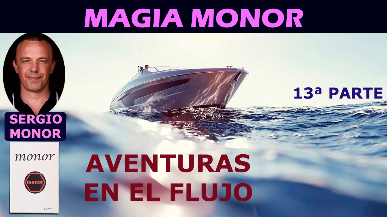 AVENTURAS EN EL FLUJO 13 Parte Magia Monor Con SERGIO MONOR Sergio aventuras-en-el-flujo-13-parte-magia-monor-con-sergio-monor-sergio